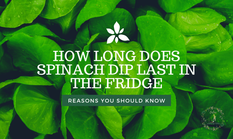 How Long Does Spinach Dip Last in the Fridge?